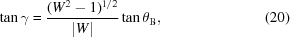 [\tan\gamma = {{({W^2} - 1 )^{1/2}} \over {| W |}}\tan{\theta _{{\rm B}}}, \eqno (20)]