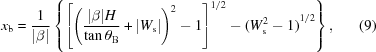 [x_{\rm b} = {1 \over {| \beta |}}\left \{{{{\left[ {{{\left({{{| \beta |H} \over {\tan{\theta _{{\rm B}}}}} + |{W_{{\rm s}}}|} \right)}^2} - 1} \right]}^{1/2}} - {{({W_{\rm s}^2 - 1} )}^{1/2}}} \right\}, \eqno (9)]