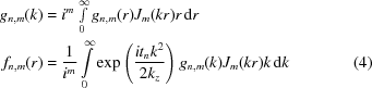 [\eqalignno{ g_{{n,m}}(k) &= i^{m}\textstyle\int\limits _{0}^{\infty}g_{{n,m}}(r)J_{m}(kr)r\,{\rm d}r &\cr f_{{n,m}}(r)& = {{1} \over {i^{m}}}\int\limits _{0}^{\infty}\exp\left({{it_{n}k^{2}} \over {2k_{z}}}\right)g_{{n,m}}(k)J_{m}(kr)k\,{\rm d}k &(4)}]
