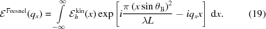 [{\cal E}^{\rm{Fresnel}}(q_{x}) = \int\limits_{-\infty}^{\infty}{\cal E}_{h}^{\rm{kin}}(x)\exp\left[i{{\pi\left(x\sin\theta_{\rm B}\right)^{2}} \over {\lambda L}}-iq_{x}x\right]\,{\rm d}x.\eqno(19)]