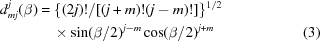 [\eqalignno{d^j_{mj}(\beta)&= \{(2j)!/[(j+m)!(j-m)!]\}^{1/2}&\cr &\quad\times\sin(\beta/2)^{j-m}\cos(\beta/2)^{j+m} &(3)}]