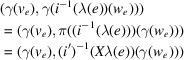 [\eqalign{&(\gamma(v_{e}),\gamma(i^{{-1}}(\lambda(e))(w_{e})))\cr &= (\gamma(v_{e}),\pi((i^{{-1}}(\lambda(e)))(\gamma(w_{e}))) \cr & = (\gamma(v_{e}),(i^{{\prime}})^{{-1}}(X\lambda(e))(\gamma(w_{e})))}]