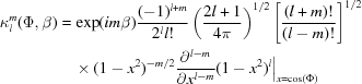 [\eqalign{\kappa_l^m(\Phi,\beta)& = \exp(i m \beta){{(-1)^{l+m}}\over{2^ll!}}\left({{2l+1}\over{4\pi}} \right)^{1/2}\left[{{(l+m)!}\over{(l-m)!}}\right]^{1/2}\cr &\quad\times(1-x^2)^{-m/2} {{\partial^{l-m}}\over{\partial x^{l-m}}}(1-x^2)^l\Big|_{x = \cos(\Phi)}}]