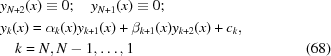 [\eqalignno{&y_{N+2}(x)\equiv 0\semi \quad y_{N+1}(x)\equiv 0\semi &\cr &y_k(x) = \alpha_k(x)y_{k+1}(x)+\beta_{k+1}(x)y_{k+2}(x)+c_k,&\cr &\quad k = N,N-1,\ldots, 1 &(68)}]