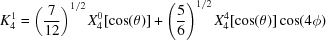 [K_4^1 = \left({{7}\over{12}} \right)^{1/2}X_4^0[\cos(\theta)]+\left({{5}\over{6}} \right)^{1/2}X_4^4[\cos(\theta)]\cos(4\phi)]