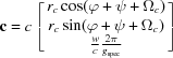 [{\bf c} = c\left[\matrix{ r_c\cos (\varphi + \psi + {\Omega _c}) \cr r_c\sin (\varphi + \psi + {\Omega _c}) \cr {w \over c}{{2\pi } \over {g_{\rm spec}}} \cr } \right]]