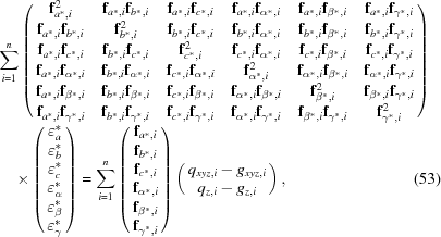 [\eqalignno{&\sum^n_{i=1} \left( \matrix { {\bf f}^2_{a^*,i} & {\bf f}_{a^*,i}{\bf f}_{b^*,i} & {\bf f}_{a^*,i}{\bf f}_{c^*,i} & {\bf f}_{a^*,i}{\bf f}_{\alpha^*,i} & {\bf f}_{a^*,i}{\bf f}_{\beta^*,i} & {\bf f}_{a^*,i}{\bf f}_{\gamma^*,i} \cr {\bf f}_{a^*,i}{\bf f}_{b^*,i} & {\bf f}^2_{b^*,i} & {\bf f}_{b^*,i}{\bf f}_{c^*,i} & {\bf f}_{b^*,i}{\bf f}_{\alpha^*,i} & {\bf f}_{b^*,i}{\bf f}_{\beta^*,i} & {\bf f}_{b^*,i}{\bf f}_{\gamma^*,i} \cr {\bf f}_{a^*,i}{\bf f}_{c^*,i} & {\bf f}_{b^*,i}{\bf f}_{c^*,i} & {\bf f}^2_{c^*,i} & {\bf f}_{c^*,i}{\bf f}_{\alpha^*,i} & {\bf f}_{c^*,i}{\bf f}_{\beta^*,i} & {\bf f}_{c^*,i}{\bf f}_{\gamma^*,i} \cr {\bf f}_{a^*,i}{\bf f}_{\alpha^*,i} & {\bf f}_{b^*,i}{\bf f}_{\alpha^*,i} & {\bf f}_{c^*,i}{\bf f}_{\alpha^*,i} & {\bf f}^2_{\alpha^*,i} & {\bf f}_{\alpha^*,i}{\bf f}_{\beta^*,i} & {\bf f}_{\alpha^*,i}{\bf f}_{\gamma^*,i} \cr {\bf f}_{a^*,i}{\bf f}_{\beta^*,i} & {\bf f}_{b^*,i}{\bf f}_{\beta^*,i} & {\bf f}_{c^*,i}{\bf f}_{\beta^*,i} & {\bf f}_{\alpha^*,i}{\bf f}_{\beta^*,i} & {\bf f}^2_{\beta^*,i} & {\bf f}_{\beta^*,i}{\bf f}_{\gamma^*,i} \cr {\bf f}_{a^*,i}{\bf f}_{\gamma^*,i} & {\bf f}_{b^*,i}{\bf f}_{\gamma^*,i} & {\bf f}_{c^*,i}{\bf f}_{\gamma^*,i} & {\bf f}_{\alpha^*,i}{\bf f}_{\gamma^*,i} & {\bf f}_{\beta^*,i}{\bf f}_{\gamma^*,i} & {\bf f}^2_{\gamma^*,i} } \right)&\cr &\quad\times\left( \matrix { \varepsilon_a^* \cr \varepsilon_b^* \cr \varepsilon_c^* \cr \varepsilon_\alpha^* \cr \varepsilon_\beta^* \cr \varepsilon_\gamma^*}\right) = \sum^n_{i=1}\left( \matrix { {\bf f}_{a^*,i} \cr {\bf f}_{b^*,i} \cr {\bf f}_{c^*,i} \cr {\bf f}_{\alpha^*,i} \cr {\bf f}_{\beta^*,i} \cr {\bf f}_{\gamma^*,i} }\right) \left( \matrix { q_{xyz,i} - g_{xyz,i} \cr q_{z,i} - g_{z,i}}\right) , & (53)}]