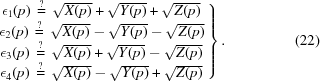 [\left.\matrix{\epsilon _{{1}}(p)\, \buildrel?\over=\,\sqrt{X(p)} +\sqrt{Y(p)} +\sqrt{Z(p)}\hfil\cr \epsilon _{{2}}(p)\,\buildrel?\over=\,\sqrt{X(p)} -\sqrt{Y(p)} -\sqrt{Z(p)}\hfil\cr \epsilon _{{3}}(p)\,\buildrel?\over=\,\sqrt{X(p)} +\sqrt{Y(p)} -\sqrt{Z(p)}\hfil\cr\epsilon _{{4}}(p)\,\buildrel?\over=\,\sqrt{X(p)} -\sqrt{Y(p)} +\sqrt{Z(p)}\hfil\cr }\right\}. \eqno(22)]