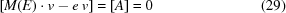[\left[M(E)\cdot v-e\, v\right] = \left[A\right] = 0\eqno(29)]