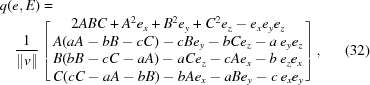[\eqalignno{&q(e,E) =&\cr&\quad {{1} \over {\| v\|}}\left[\matrix{2ABC+A^{2}e_{{x}}+B^{2}e_{{y}}+C^{2}e_{{z}}-e_{{x}}e_{{y}}e_{{z}}\cr A(aA-bB-cC)-cBe_{{y}}-bCe_{{z}}-a\, e_{{y}}e_{{z}}\cr B(bB-cC-aA)-aCe_{{z}}-cAe_{{x}}-b\, e_{{z}}e_{{x}}\cr C(cC-aA-bB)-bAe_{{x}}-aBe_{{y}}-c\, e_{{x}}e_{{y}}\cr }\right], &(32)}]