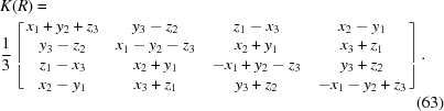 [\eqalignno{&K(R) = &\cr&{{1} \over {3}}\left[\matrix{x_{1}+y_{2}+z_{3}&y_{3}-z_{2}&z_{1}-x_{3}&x_{2}-y_{1}\cr y_{3}-z_{2}&x_{1}-y_{2}-z_{3}&x_{2}+y_{1}&x_{3}+z_{1}\cr z_{1}-x_{3}&x_{2}+y_{1}&-x_{1}+y_{2}-z_{3}&y_{3}+z_{2}\cr x_{2}-y_{1}&x_{3}+z_{1}&y_{3}+z_{2}&-x_{1}-y_{2}+z_{3}\cr }\right]. &\cr&&(63)}]