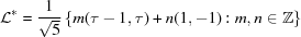 [{\cal L}^{{*}} = {{1} \over {\sqrt 5}} \left \{ m (\tau - 1, \tau) + n(1, -1): m, n \in {\bb Z} \right\}]