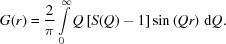 [G(r ) = {2 \over \pi } \int \limits_0^\infty Q\left [{S(Q ) - 1} \right]\sin \left({Qr} \right)\,{\rm d}Q.]