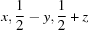 [x, {1\over 2}- y, {1\over 2} + z]
