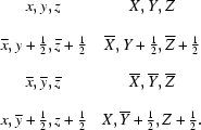 [\matrix{ {x,y,z}& {X,Y,Z} \cr & \cr {\overline x, y + {1\over2}, \overline z + {1\over2}} & {\overline X, Y + {1\over2}, \overline Z + {1\over2}} \cr & \cr {\overline x, \overline y, \overline z} & {\overline X, \overline Y, \overline Z} \cr & \cr {x, \overline y + {1\over2}, z+{1\over2}} & {X, \overline Y + {1\over2}, Z + {1\over2}. } }]