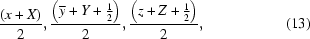 [{{\left(x+X\right)}\over{2}}, {{\left(\overline y + Y + {1\over2}\right)}\over{2}}, {{\left(z+Z+{1\over2}\right)}\over{2}}, \eqno(13)]
