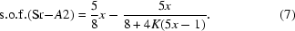 [{\rm s.o.f.}({\rm Sr-}A2) = {5\over 8}x-{5x\over 8+4K(5x-1)}.\eqno(7) ]