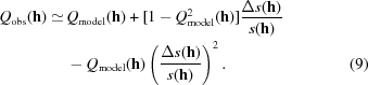 [\eqalignno{Q_{\rm obs}({\bf h}) \simeq\, & Q_{\rm model}({\bf h}) + [1 - Q_{\rm model}^2({\bf h})]{\Delta s({\bf h}) \over s({\bf h})}\cr & - Q_{\rm model}({\bf h})\left({\Delta s({\bf h}) \over s({\bf h})} \right)^2. & (9)}]