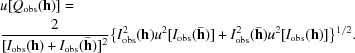 [\eqalign{&u[Q_{\rm obs}({\bf h})] =\cr & {2 \over [I_{\rm obs}({\bf h}) + I_{\rm obs}(\bar {\bf h})]^2} \{ I_{\rm obs}^2({\bf h}){u^2}[I_{\rm obs}(\bar {\bf h})] + I_{\rm obs}^2(\bar {\bf h}){u^2}[I_{\rm obs}({\bf h})]\} ^{1/2}.}]
