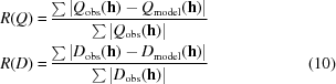 [\eqalignno{ R(Q) =\, &{\sum |Q_{\rm obs}({\bf h}) - Q_{\rm model}({\bf h})| \over \sum |Q_{\rm obs}({\bf h})| } \cr R(D) = \, & {\sum |D_{\rm obs}({\bf h}) - D_{\rm model}({\bf h})| \over \sum |D_{\rm obs}({\bf h})| } &(10)}]