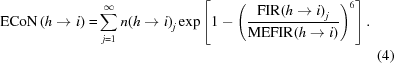 [\eqalignno{{\rm ECoN}\left(h\to i\right) = &\sum _{j = 1}^{\infty }{n(h\to i)}_{{j}}\exp\left[1-{\left({{{\rm FIR}{(h\to i)}_{{j}}}\over{{\rm MEFIR}(h\to i)}}\right)}^{6}\right].\cr & &(4)}]