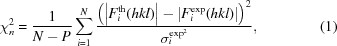 [\chi _n^2 = {1 \over {N - P}} \sum \limits_{i=1}^N {{\left ( \left | F_{i}^{\rm th}(hkl) \right | - \left | F_{i}^{\rm exp}(hkl) \right | \right )^2} \over {\sigma_{i}^{{\rm exp}^2}}} , \eqno(1)]