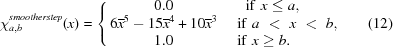 [\chi^{smootherstep}_{a,b}(x) = \left\{\matrix {0.0 &\!\!\!\!\!\!\!\!\!\! {\rm if }\,\, x \leq a, \cr 6\overline{x}^5-15\overline{x}^4+10\overline{x}^3 & \,\,{\rm if }\,\, a\,\, \lt \,\,x \,\,\lt \,\,b, \cr 1.0 &\,\, {\rm if }\,\, x \geq b.\hfill}\right. \eqno(12)]