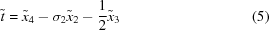 [\tilde{t} =\tilde{x}_{4}-\sigma_{2}\tilde{x}_{2}-{{1} \over {2}}\tilde {x}_{3} \eqno(5)]