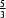 [{5 \over 3}]