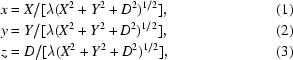 [\eqalignno {x & = X/[\lambda (X^{2} + Y^{2} + D^{2})^{1/2}],& (1) \cr y & = Y/[\lambda (X^{2} + Y^{2} + D^{2})^{1/2}], & (2) \cr z & = D/[\lambda (X^{2} + Y^{2} + D^{2})^{1/2}], & (3) }]
