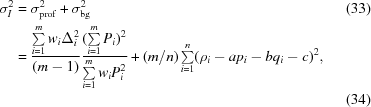 [\eqalignno {\sigma^{2}_{I} & = \sigma^{2}_{\rm prof} + \sigma^{2}_{\rm bg} & (33)\cr & = {{\textstyle \sum \limits_{i = 1}^{m} w_{i} \Delta_{i}^{2}} \over {(m-1)}} {{(\textstyle \sum \limits_{i=1}^{m} P_{i})^{2}} \over {\textstyle \sum \limits_{i = 1}^{m} w_{i} P_{i}^{2}}} + ({{m}/{n}}) \textstyle \sum \limits_{i = 1}^{n} (\rho_{i} - ap_{i} -bq_{i} -c)^{2}, \cr & & (34)}]