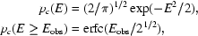 [\eqalign {p_{c} (E) &= (2/\pi)^{1/2} \exp (-E^{2}/2), \cr p_{c} (E \ge E_{\rm obs}) &= {\rm erfc} (E_{\rm obs}/ {2^{1/2}}),}]