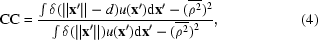 [{\rm CC} = {{{ \textstyle \int \delta(\|{\bf x}^{\prime}\| - d) u({\bf x}^{\prime}) {\rm d}{\bf x}^{\prime} - (\overline{\rho^{2}})^{2}}} \over { { \textstyle \int \delta (\|{\bf x}^{\prime}\|) u({\bf x}^{\prime}) {\rm d}{\bf x}^{\prime} - (\overline{\rho^{2}})^{2}}}}, \eqno (4)]