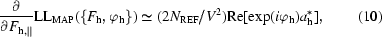 [{{\partial} \over {\partial F_{{\bf h}, \parallel}}}{\rm LL_{MAP}} (\{F_{\bf h}, \varphi_{\bf h}\}) \simeq (2N_{\rm REF} / V^{2}) {\rm Re} [\exp (i \varphi_{\bf h}) a^*_{\bf h}], \eqno (10)]