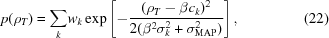 [p(\rho_{T}) = { \sum \limits_{k}} w_{k} \exp \left [- {{(\rho_{T} - \beta c_{k})^{2} } \over {2(\beta^{2}\sigma_{k}^{2} +\sigma^{2}_{\rm MAP}) }} \right] , \eqno (22)]