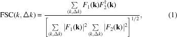 [{\rm FSC}(k,\Delta k) = {{\textstyle \sum\limits_{({k,\Delta k})}{F_1 ({\bf k})F_2^{\dagger} ({\bf k})}}\over { \left [{\textstyle \sum\limits_{({k,\Delta k})}{| {F_1 ({\bf k})}|^2 }\sum\limits_{({k,\Delta k})}{| {F_2 ({\bf k})}|^2 }}\right] ^{1/2}}},\eqno (1)]