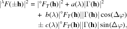 [\eqalign {|^{\lambda}F(\pm {\bf h})|^{2} & = |^{\circ}F_{T}({\bf h})|^{2} + a(\lambda)|\Gamma({\bf h})|^{2}\cr &\quad +\ b(\lambda)|^{\circ}F_{T}({\bf h})||\Gamma({\bf h})| \cos (\Delta \varphi) \cr &\ \quad {\pm}\ c(\lambda)|^{\circ}F_{T}({\bf h})||\Gamma({\bf h})|\sin (\Delta\varphi),}]