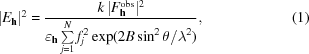 [| {E_{\bf h}}|^2 = {{k\,| {F_{\bf h}^{\rm obs}}|^2 }\over {\varepsilon _{\bf h}\textstyle \sum \limits_{j = 1}^{N_{}}{f_j^2 \exp({2B\sin ^2 \theta /\lambda ^2) }}}}, \eqno (1)]