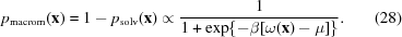 [p_{\rm macrom}({\bf x}) = 1-p_{\rm solv}({\bf x}) \propto {{1}\over{1+\exp\{-\beta [\omega(\bf x)-\mu]\}}}. \eqno (28)]