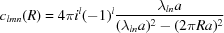 [c_{lmn} (R) = 4 \pi i^{l} (-1)^{l} {{\lambda_{ln}a} \over {(\lambda_{ln}a)^{2} - (2 \pi Ra)^{2}}}]