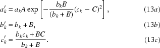 [\eqalignno {a'_k & = a_k A \exp \left [- {{b_k B} \over {(b_k + B)}}(c_k - C)^2 \right], &(13a)\cr b'_k & = b_k + B,&(13b)\cr c'_k & = {{b_k c_k + BC} \over {b_k + B}}.&(13c)}]