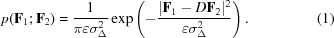 [p({\bf F}_1\semi {\bf F}_2) = {1 \over {\pi \varepsilon \sigma _\Delta ^2 }} \exp \left(- {{| {\bf F}_1 - D{\bf F}_2 |^2 } \over {\varepsilon \sigma _\Delta ^2 }} \right). \eqno (1)]