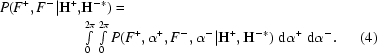 [\eqalignno {P(F^+,F^-|{\bf H}^+, &{\bf H}^{-*}) = \cr & \textstyle \int\limits_0^{2\pi} \textstyle \int\limits_0^{2\pi} P(F^+, \alpha^+, F^-, \alpha^- |{\bf H}^+, {\bf H}^{-*})\,\,{\rm d}\alpha^+ \,\, {\rm d}\alpha^-. & (4)}]