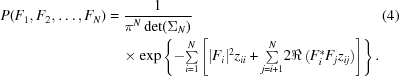 [\eqalignno{ P (F_1, F_2, \ldots, F_{N}) & = {{1}\over{\pi^N\det(\Sigma_{N})}}&(4) \cr &\quad \times \exp \left\{-{\textstyle\sum\limits_{i = 1}^N} \left[|F_i|^2 z_{ii} + {\textstyle \sum\limits_{j = i+1}^N} 2\Re \left(F^*_i F_j z_{ij} \right) \right] \right \}. }]