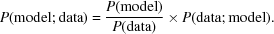 [P({\rm model \semi data}) = {{P({\rm model})} \over {P({\rm data})}} \times P({\rm data \semi model}).]