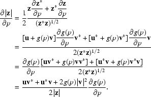 [\eqalign {{{ \partial |{\bf z}| } \over { \partial p }} & = {1 \over 2} {{\displaystyle {\bf z} {{ \partial {\bf z}^* } \over { \partial p }} + {\bf z}^* {{ \partial {\bf z}} \over {\partial p}} } \over { ({\bf z}^*{\bf z})^{1/2} }} \cr & = {{\displaystyle [{\bf u} + g(p){\bf v}]{{\partial g(p)} \over {\partial p}}{\bf v}^* + [{\bf u}^* + g(p){\bf v}^*] {{\partial g(p)} \over {\partial p}}{\bf v}} \over {2({\bf z}^*{\bf z})^{1/2}}}\cr & = {{\partial g(p)} \over {\partial p}} {{[{\bf uv}^* + g(p){\bf vv}^*] + [{\bf u}^*{\bf v} + g(p){\bf v}^*{\bf v}]} \over {2({\bf z}^*{\bf z})^{1/2}}} \cr & = {{ {\bf uv}^* + {\bf u}^*{\bf v} + 2g(p)|{\bf v}|^{2} } \over {2|{\bf z}|}} {{\partial g(p)} \over {\partial p}}.}]