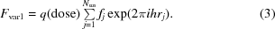 [F_{\rm var1} = q({\rm dose})\textstyle \sum \limits^{N_{\rm sus}}_{j = 1}f_{j}\exp(2\pi i h r_{j}).\eqno (3)]