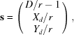 [{\bf s} = \left (\matrix {D/r-1 \cr X_{d}/r \cr Y_{d}/r}\right),]
