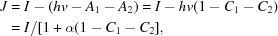 [\eqalign {J &= I - (hv - A_{1} - A_{2}) = I - hv(1 - C_{1} - C_{2}) \cr &= I/[1 + \alpha(1 - C_{1} - C_{2}],}]