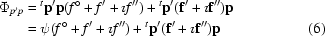 [\eqalignno {\Phi_{p^{\prime}p} & = {}^{t}{\bf p}^{\prime} {\bf p} (f^{\circ} + f^{\prime} + \imath f^{\prime\prime}) + {}^{t}{\bf p}^{\prime} ({\bf f^{\prime}} + \imath {\bf f}^{\prime\prime}) {\bf p} \cr & = \psi (f^{\circ} + f^{\prime} + \imath f^{\prime\prime}) + {}^{t}{\bf p}^{\prime} ({\bf f}^{\prime} + \imath {\bf f}^{\prime\prime}) {\bf p} & (6)}]